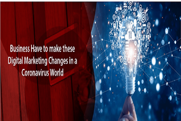 Business Have to Make These Digital Marketing Changes in a Coronavirus World
