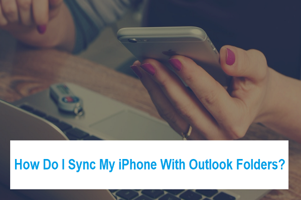 How Do I Sync My iPhone With Outlook Folders?