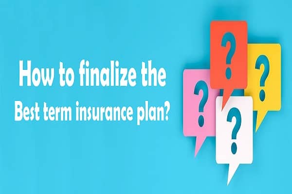 How to finalize the best term insurance plan?