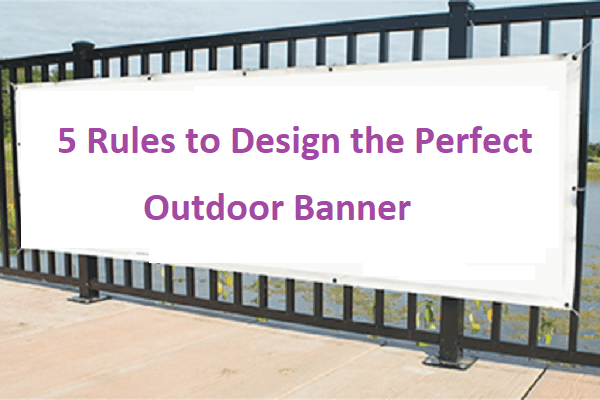 5 Rules to Design the Perfect Outdoor Banner