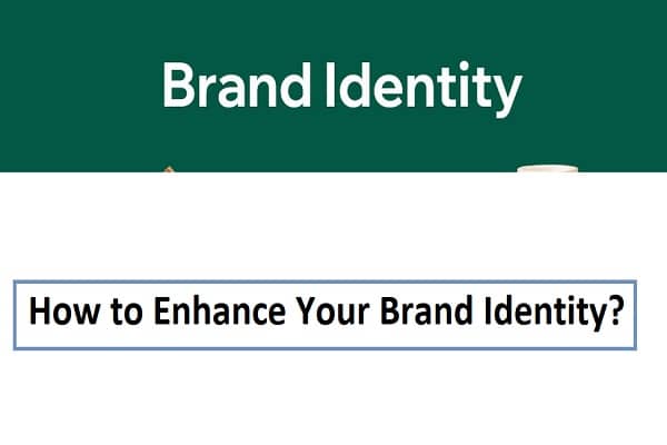 How to Enhance Your Brand Identity?