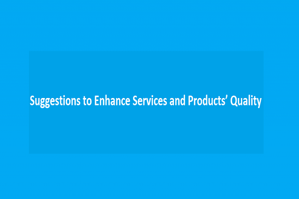 Some Suggestions to Enhance Services and Products’ Quality