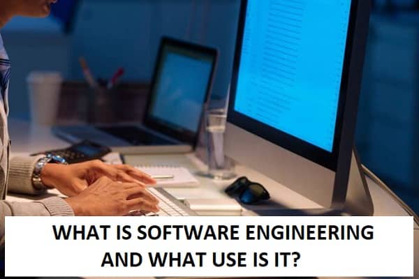 WHAT IS SOFTWARE ENGINEERING AND WHAT USE IS IT?