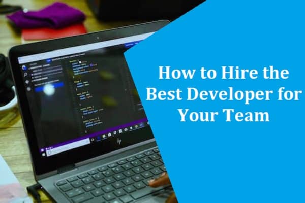 How to Hire the Best Developer for Your Team