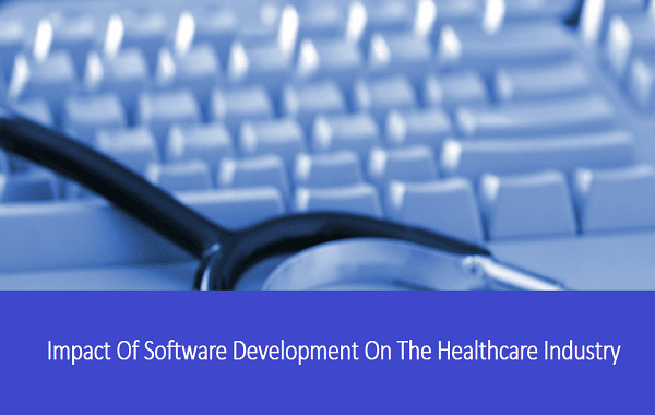 Impact Of Software Development On The Healthcare Industry
