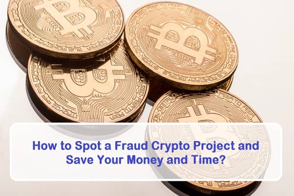 How to Spot a Fraud Crypto Project and Save Your Money and Time?