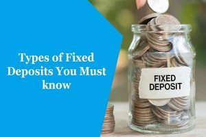 Types of Fixed Deposits You Must know