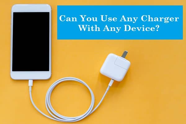 Can You Use Any Charger With Any Device?