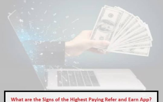 What are the Signs of the Highest Paying Refer and Earn App?